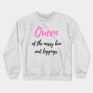 Queen of the Messy Bun and Leggings Crewneck Sweatshirt